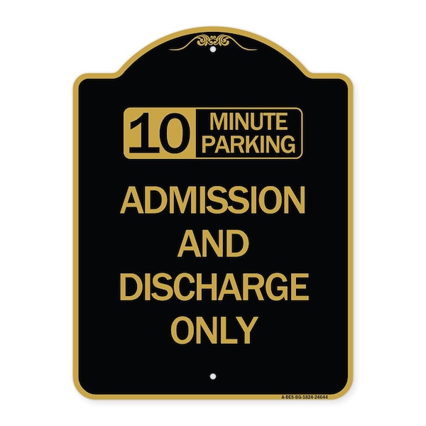 10 Minute Parking Admission and Discharge Only, Black & Gold Aluminum Sign, 18" x 24", BG-1824-24644